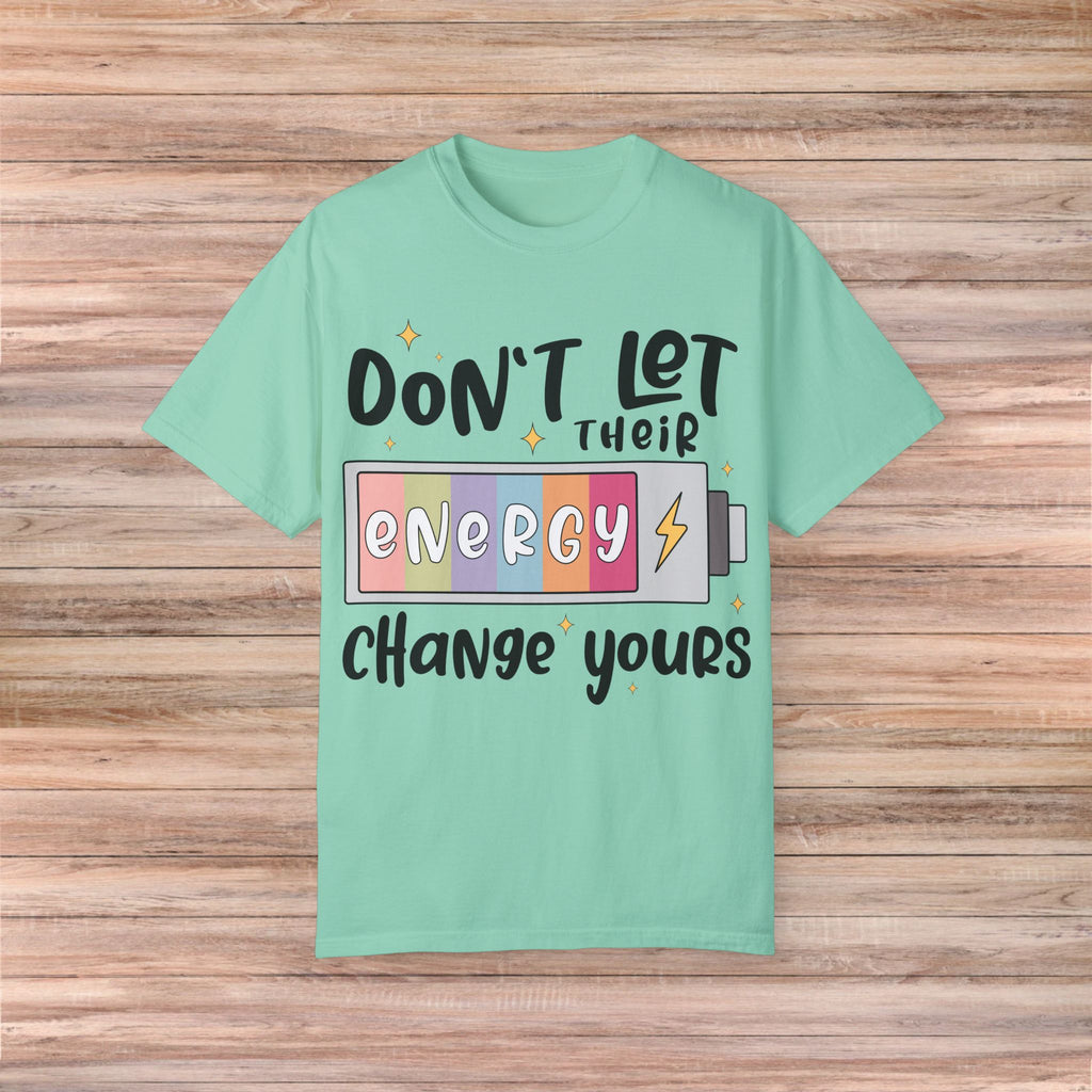 Don't Let Their Energy Change Yours Tshirt