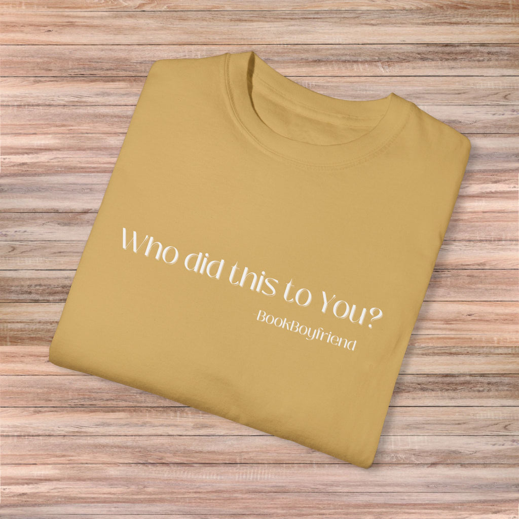 Who Did This To You Tshirt