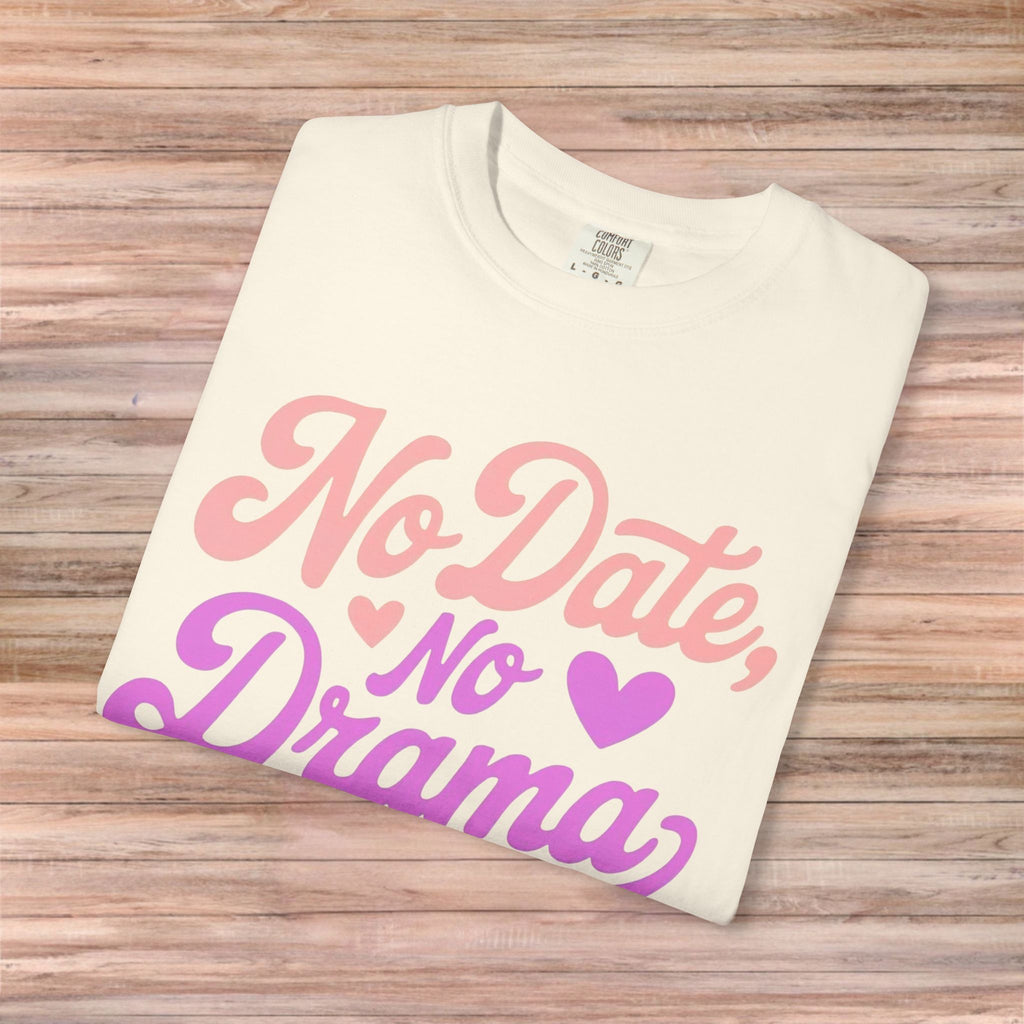 No Date No Drama Tshirt