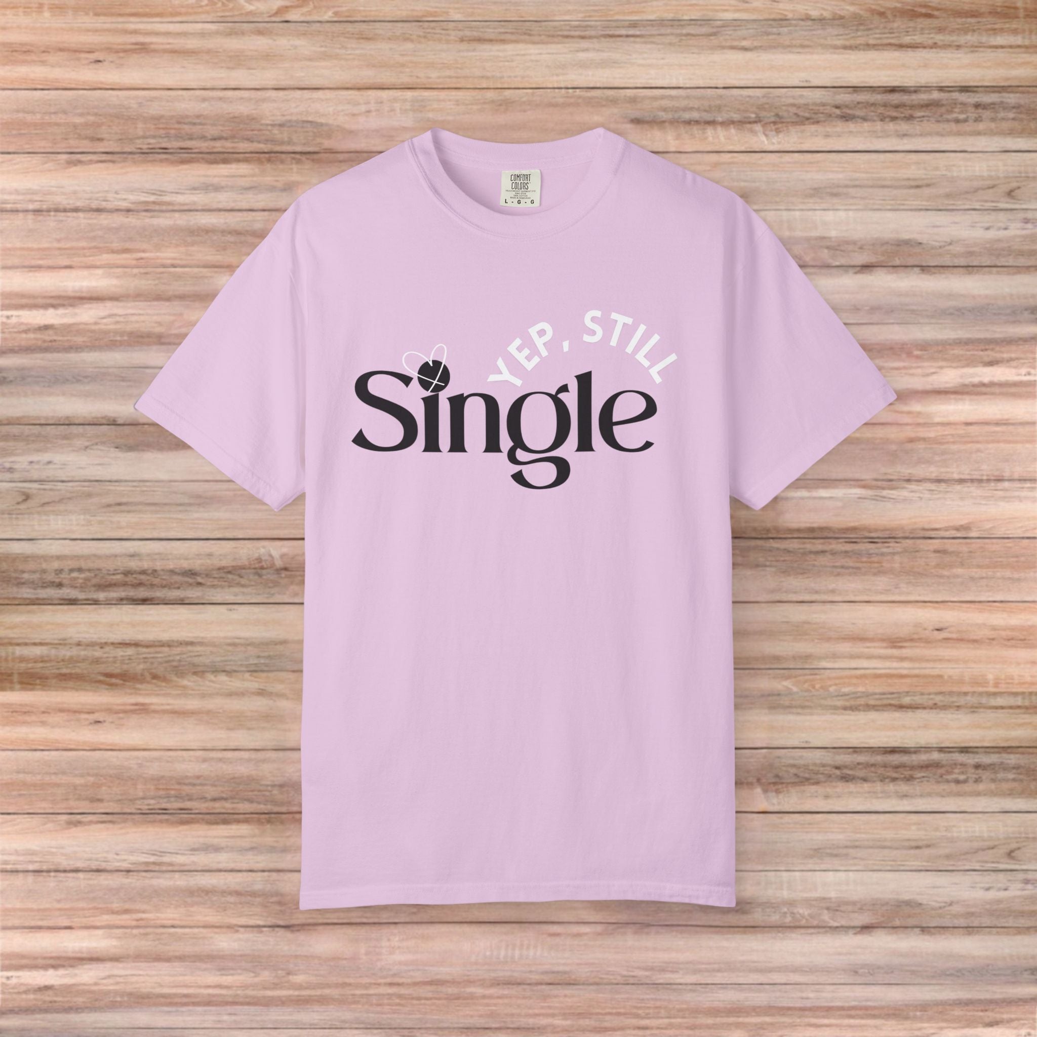 Yep Still SINGLE Tshirt