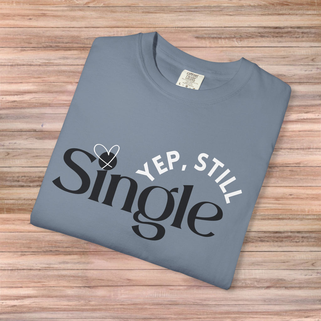Yep Still SINGLE Tshirt