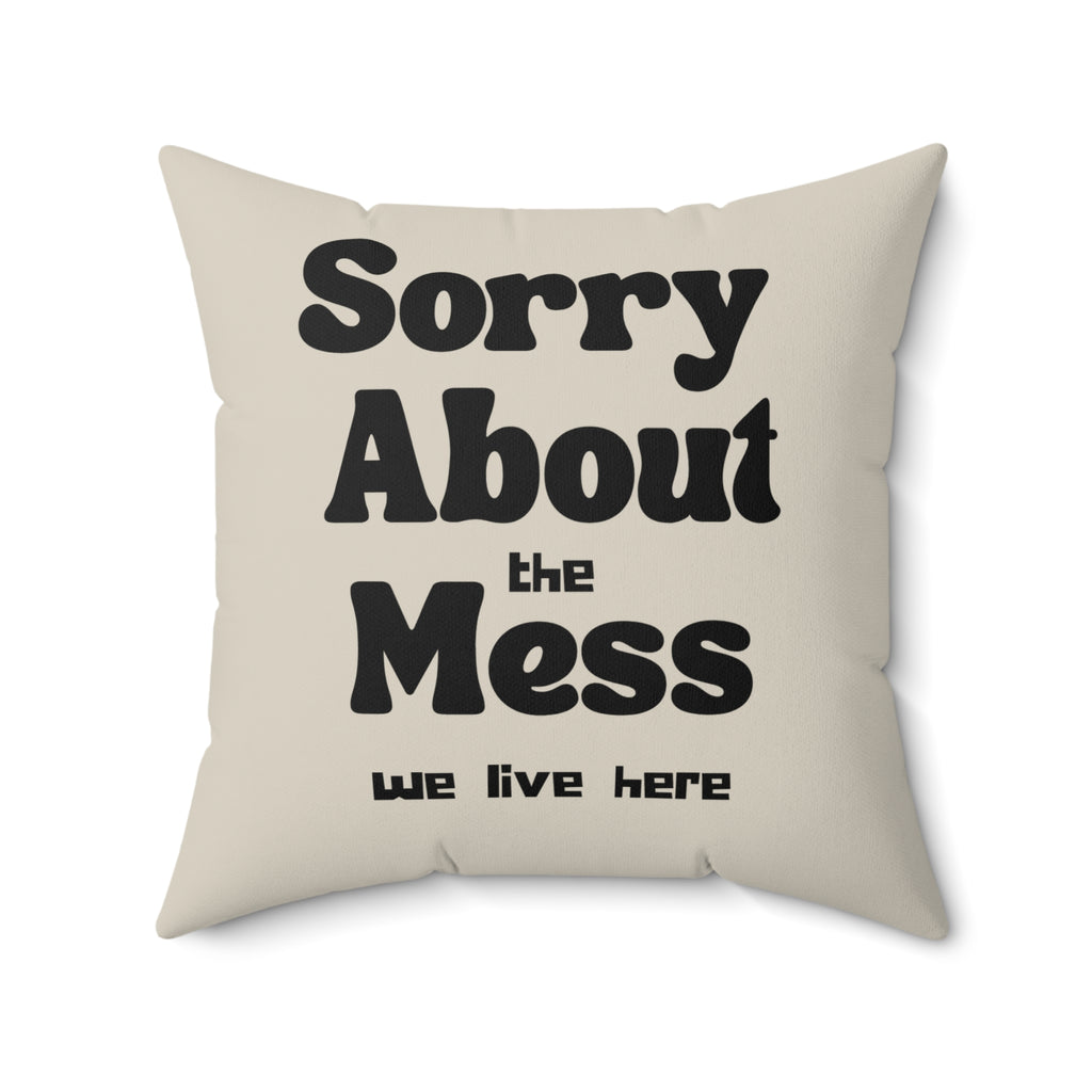 Sorry About the Mess Pillow