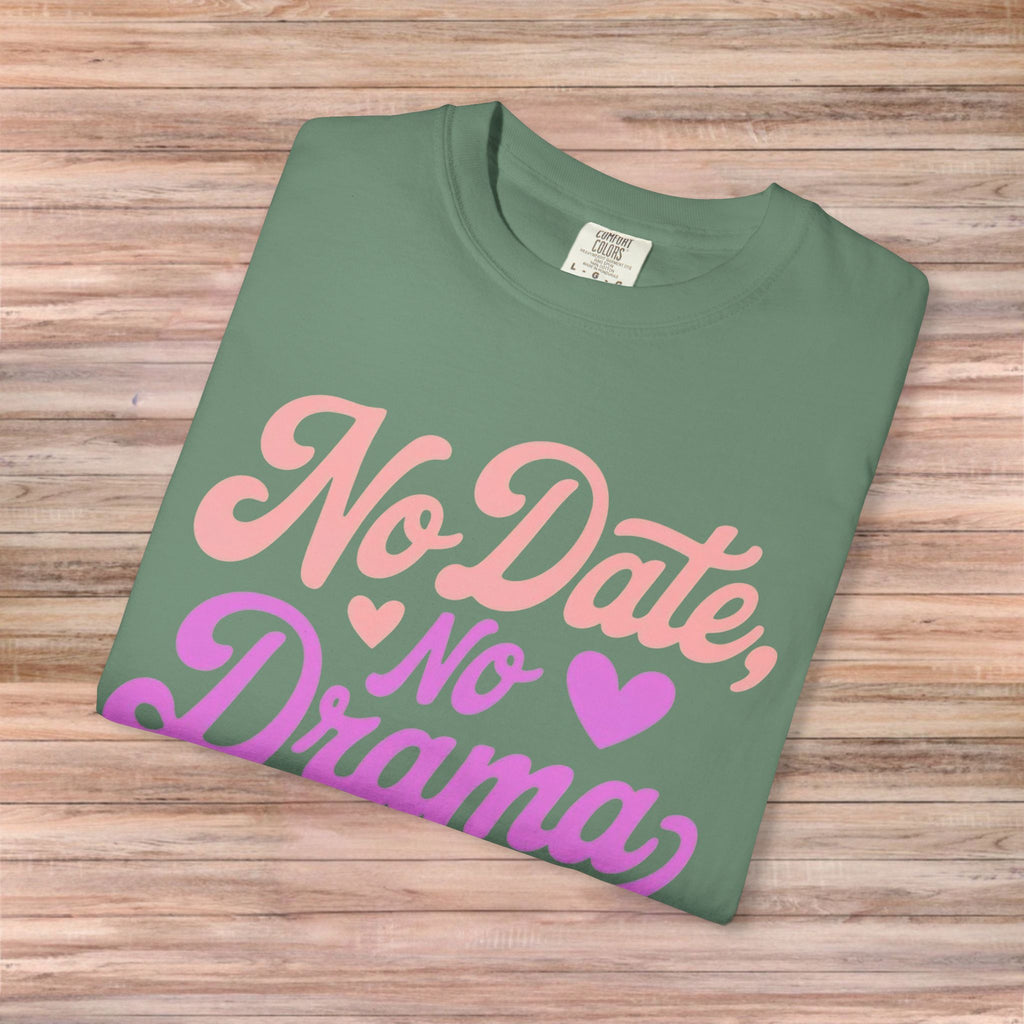No Date No Drama Tshirt