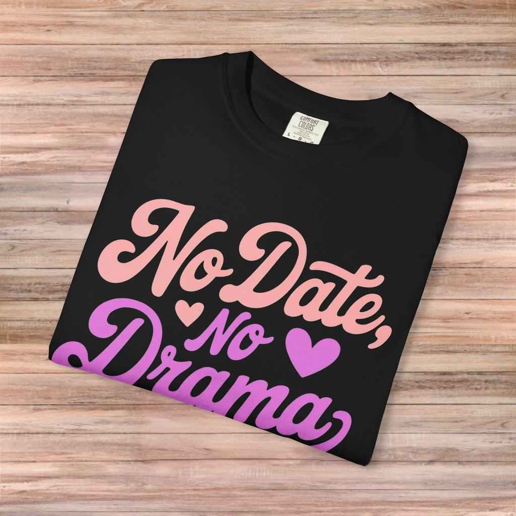 No Date No Drama Tshirt