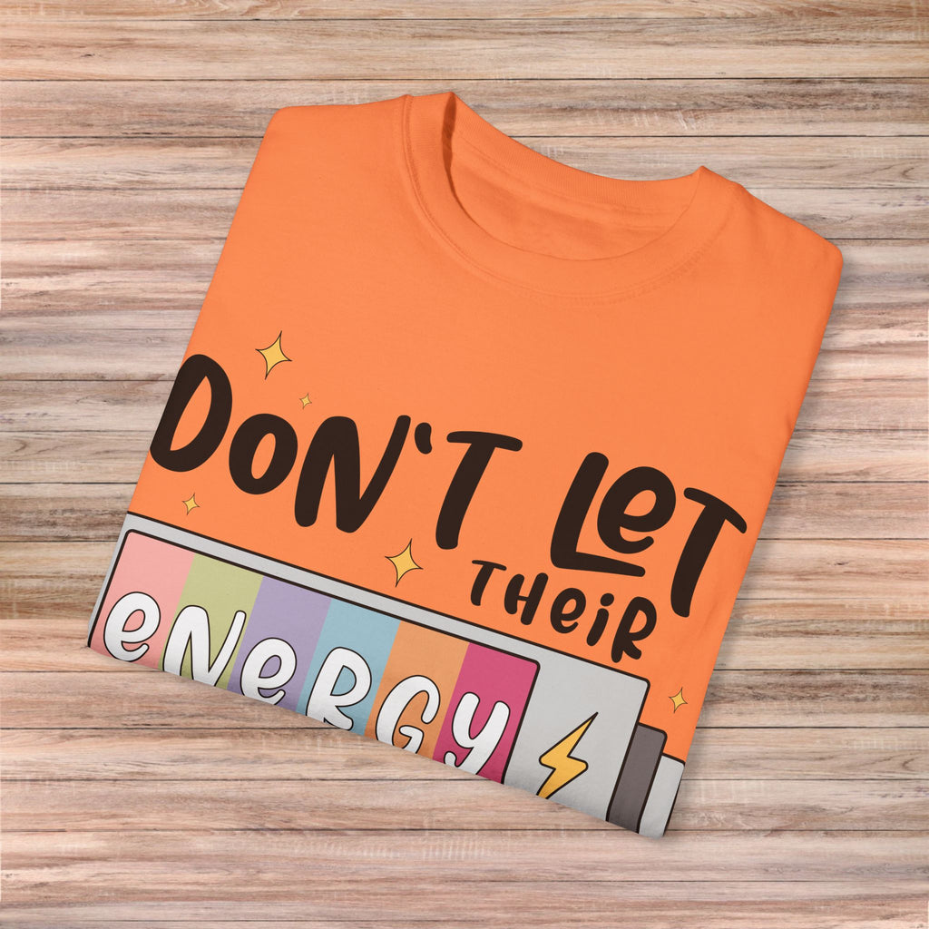 Don't Let Their Energy Change Yours Tshirt