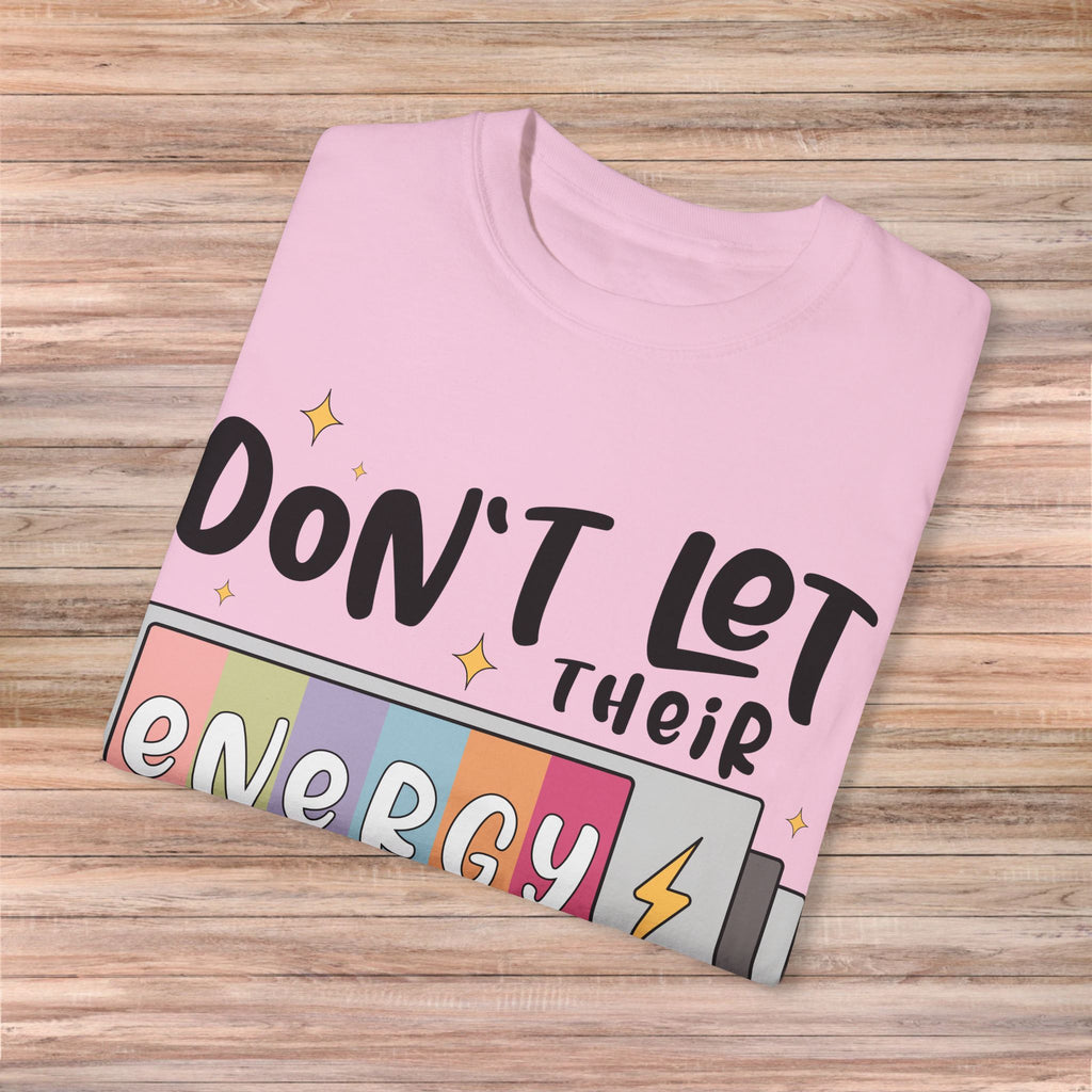 Don't Let Their Energy Change Yours Tshirt