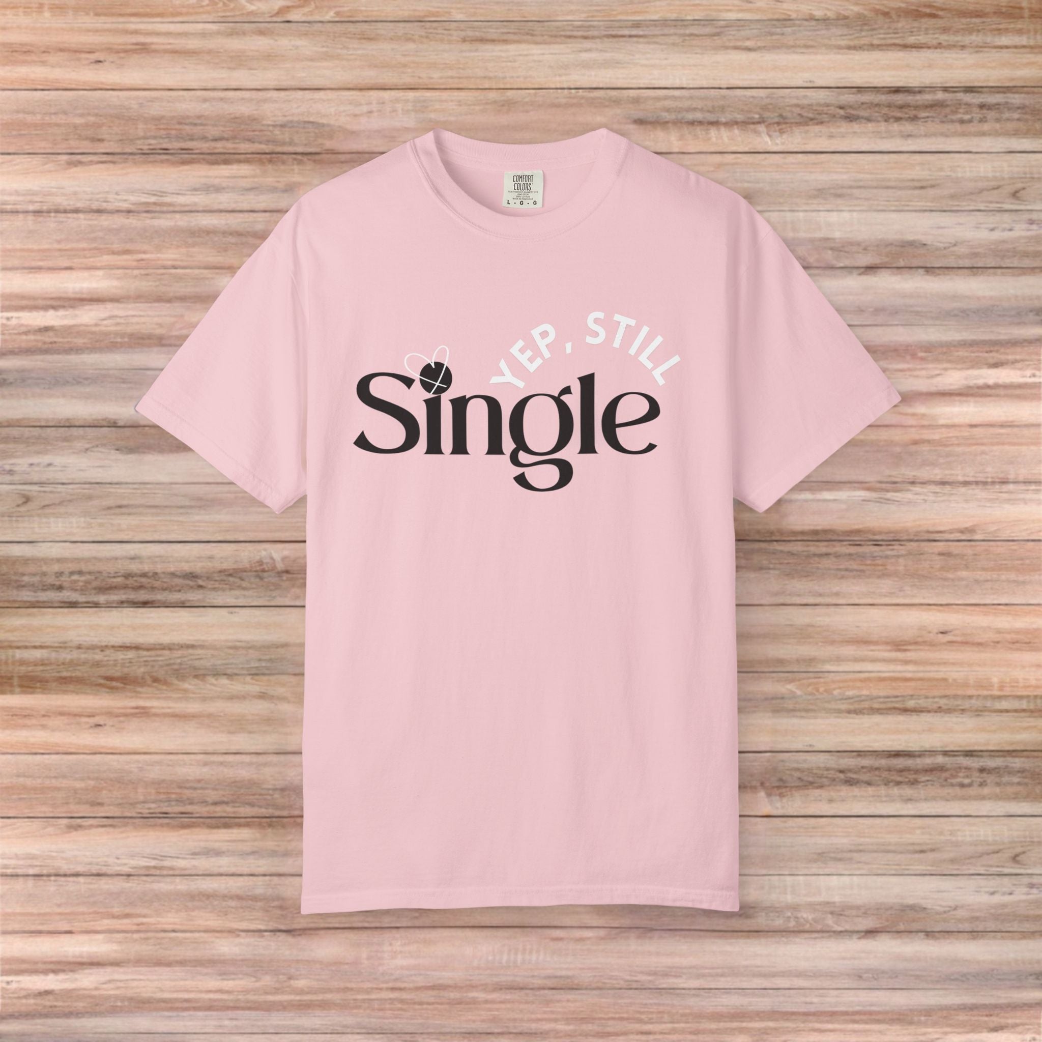 Yep Still SINGLE Tshirt