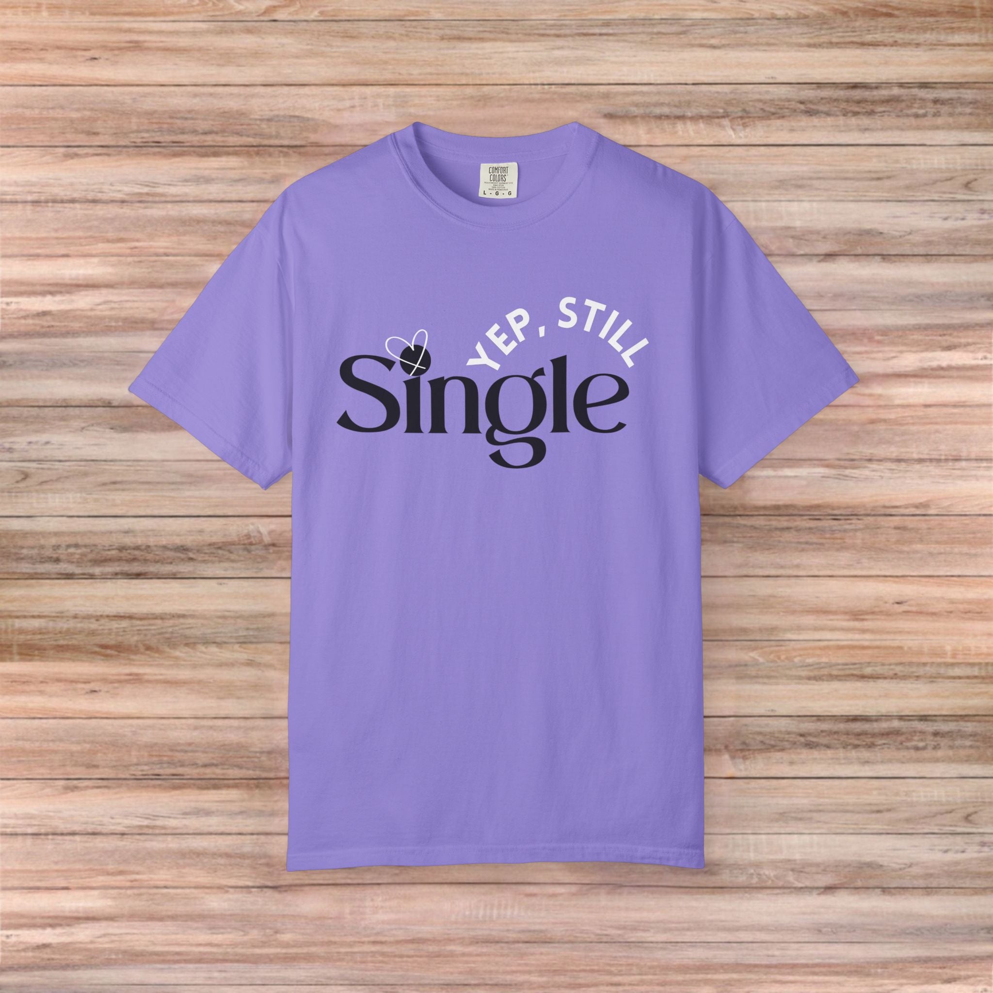 Yep Still SINGLE Tshirt