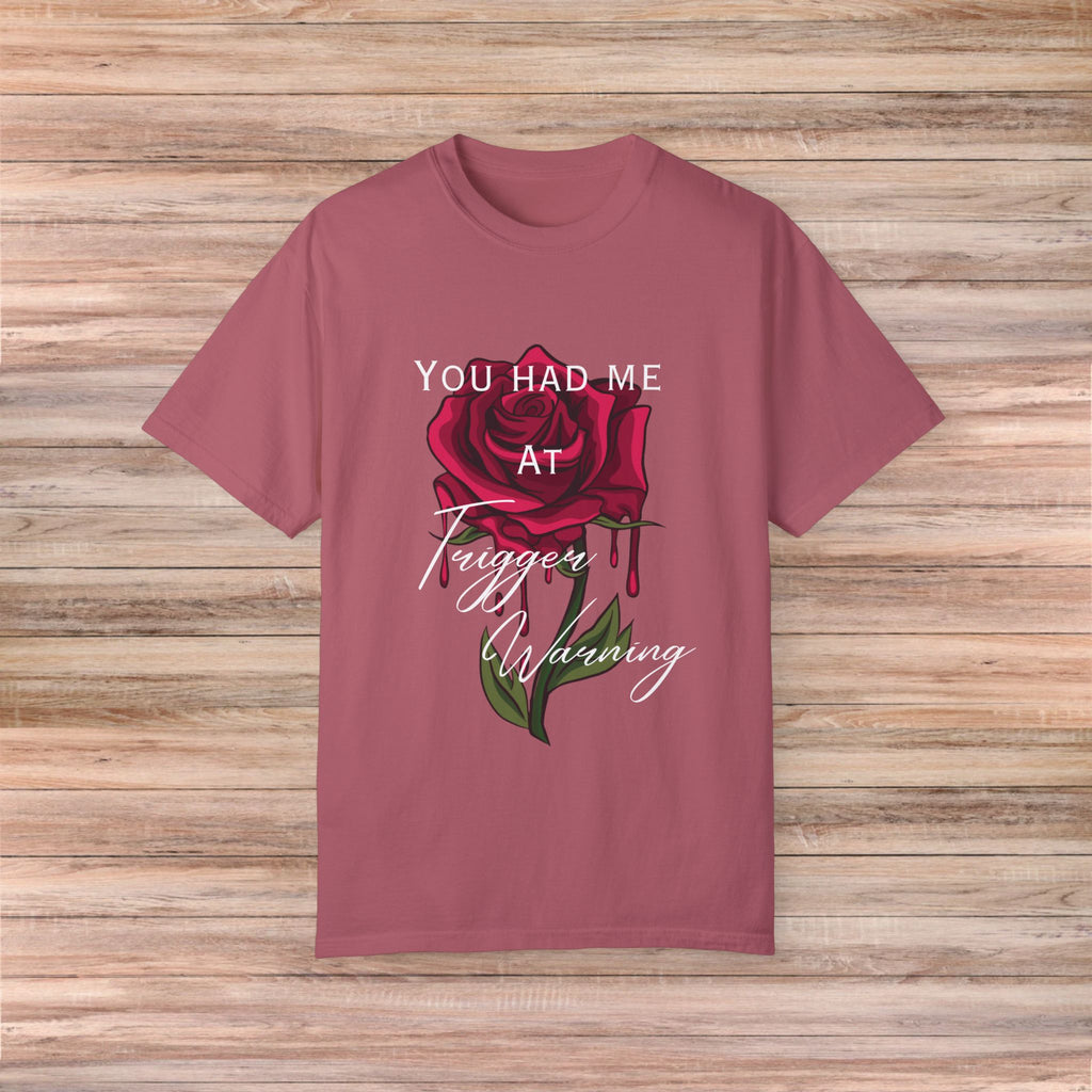 You Had Me at Trigger Warning Rose Tshirt