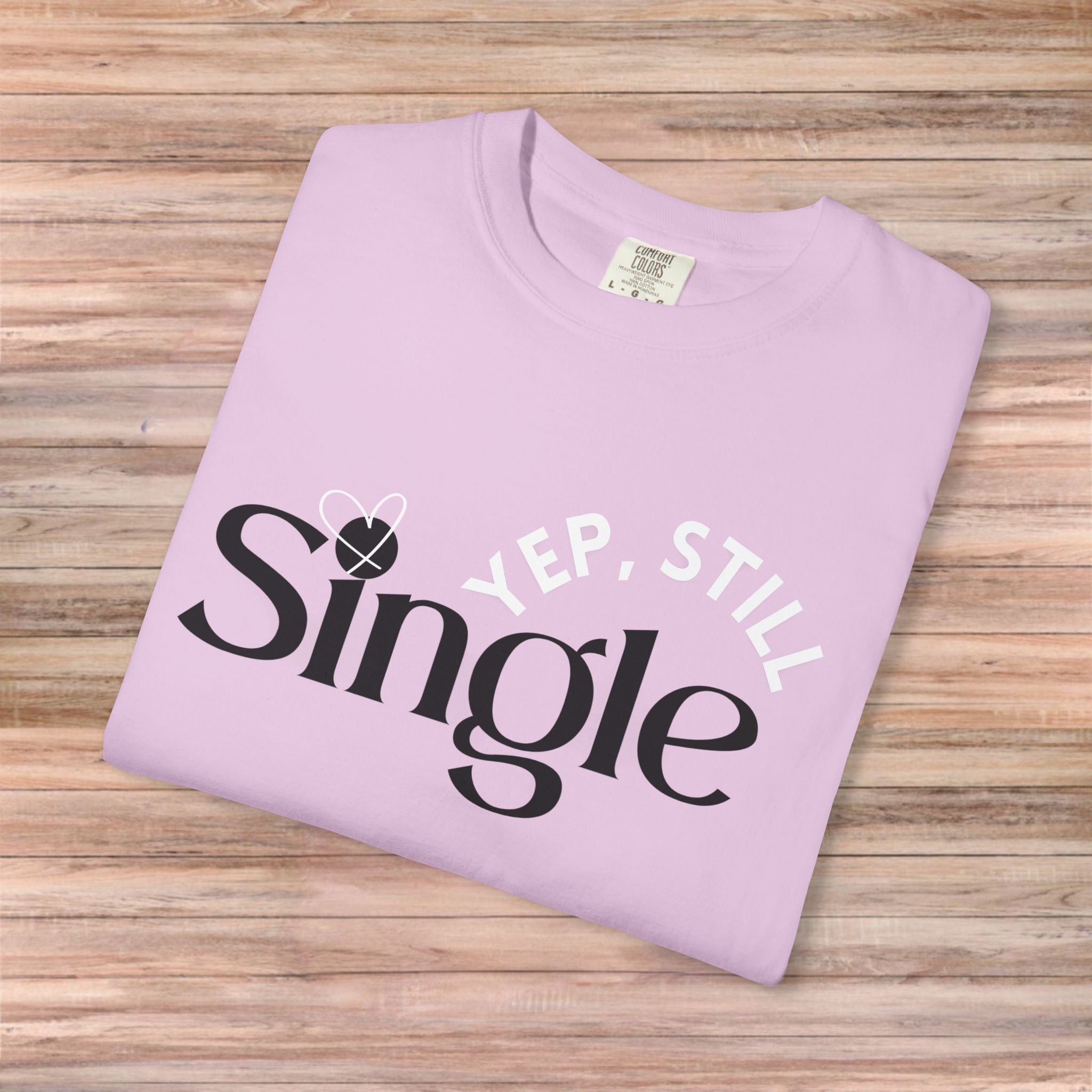 Yep Still SINGLE Tshirt