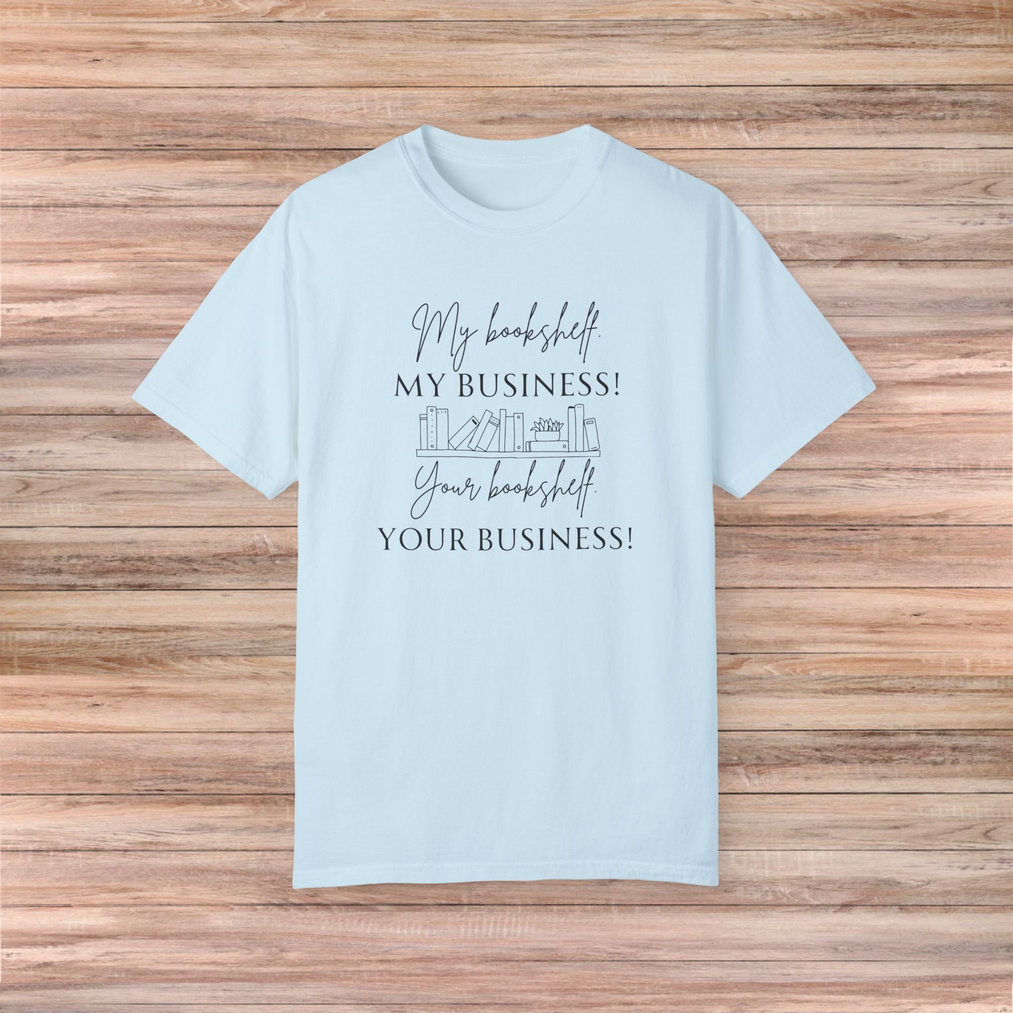 My Bookshelf is My Business Tshirt