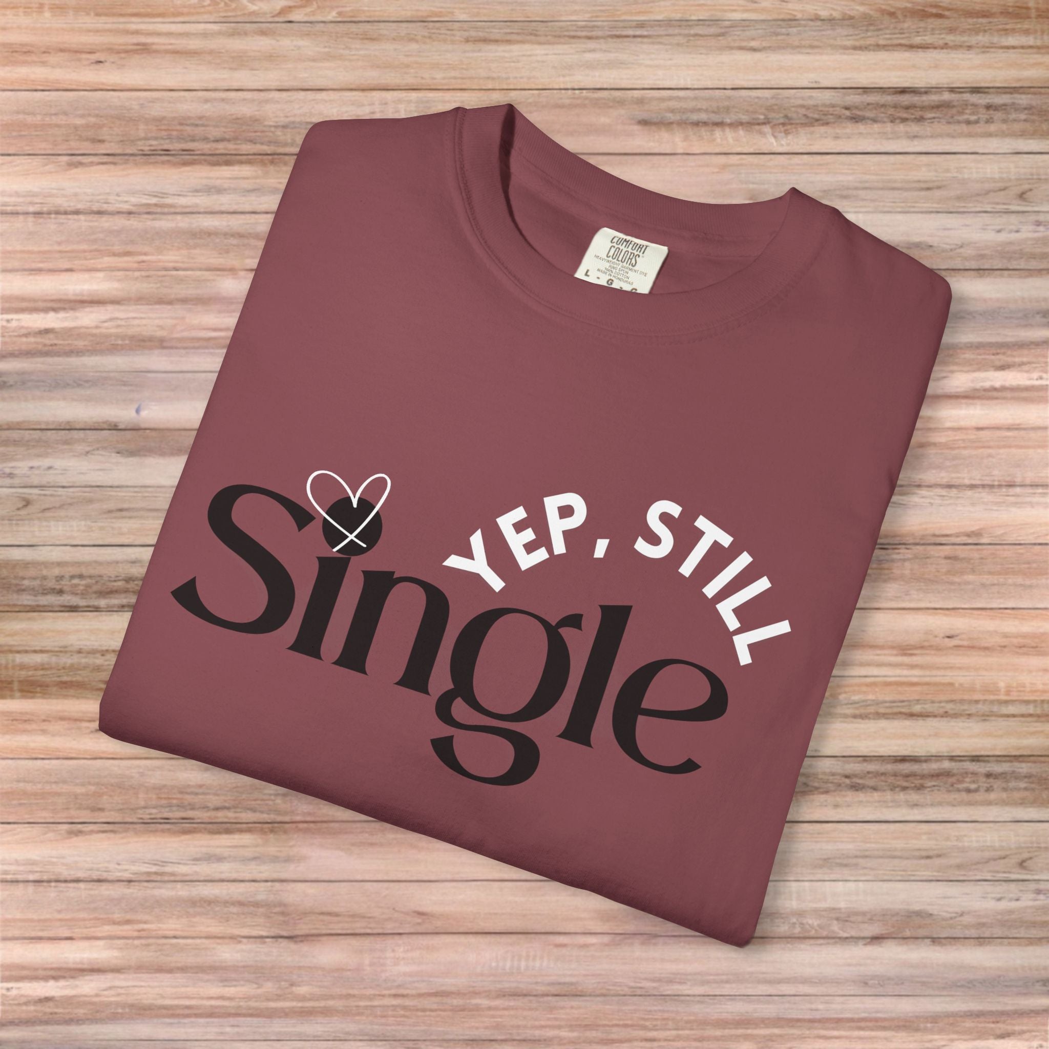 Yep Still SINGLE Tshirt