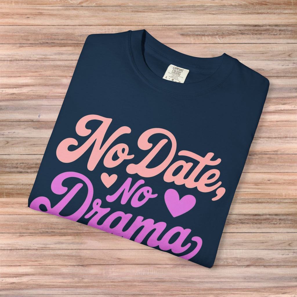 No Date No Drama Tshirt