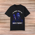 You Should Never Say Who's There Tshirt