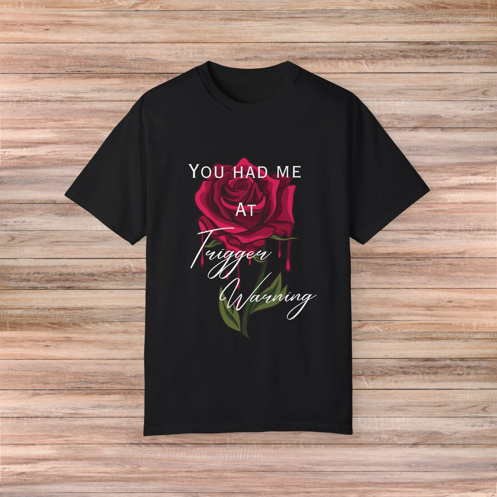 You Had Me at Trigger Warning Rose Tshirt