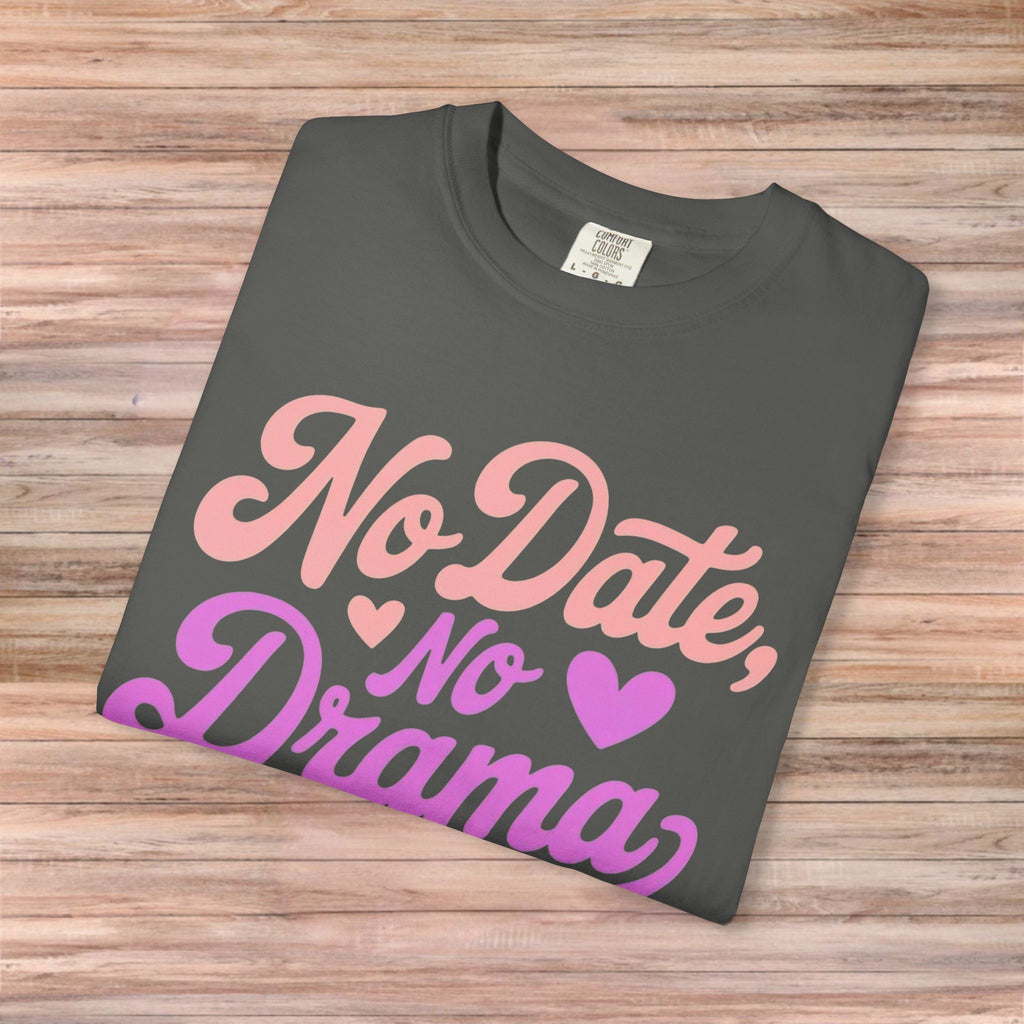 No Date No Drama Tshirt