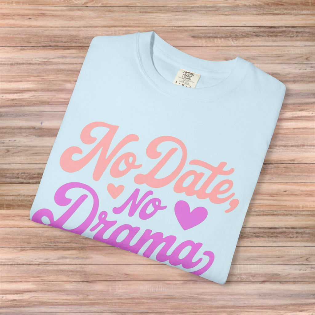 No Date No Drama Tshirt