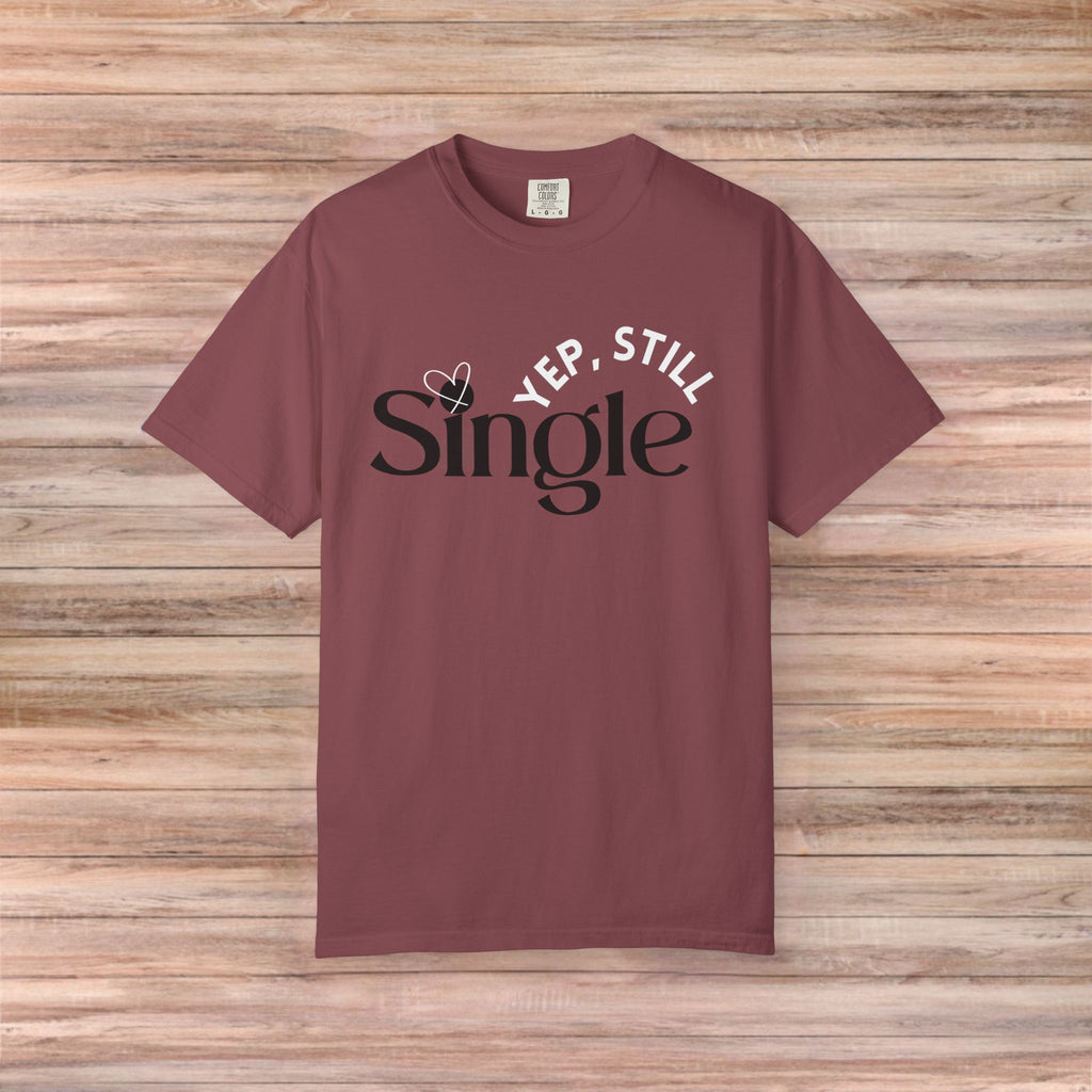 Yep Still SINGLE Tshirt
