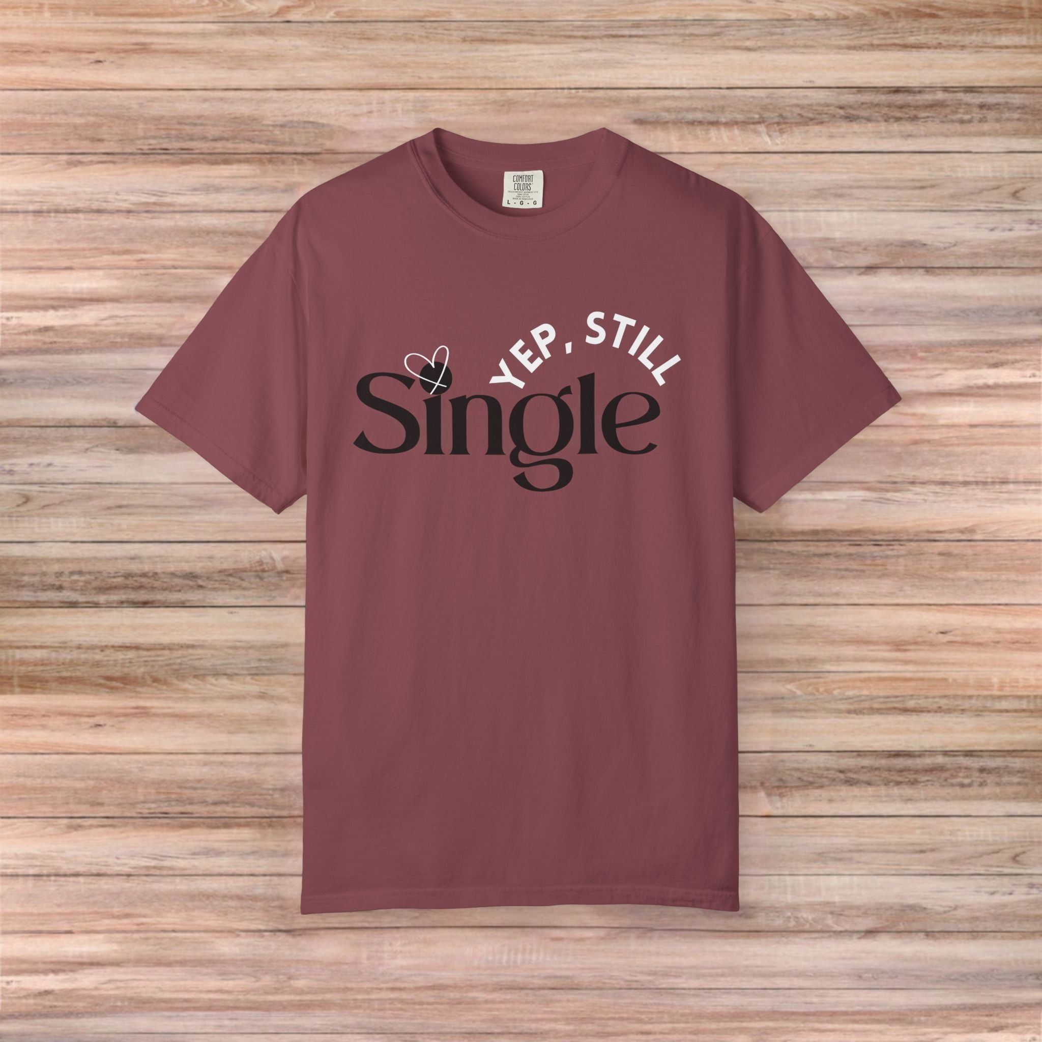 Yep Still SINGLE Tshirt