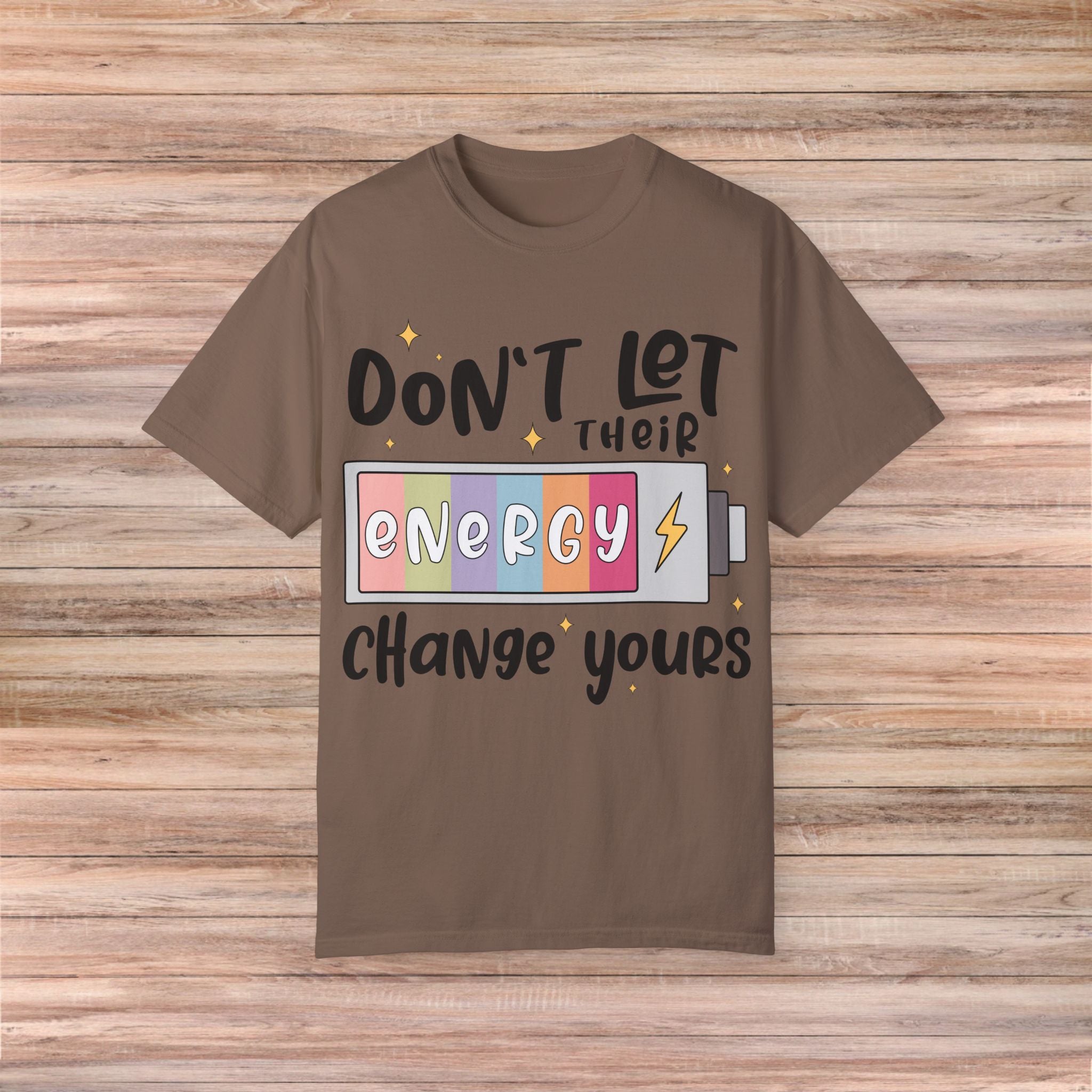 Don't Let Their Energy Change Yours Tshirt