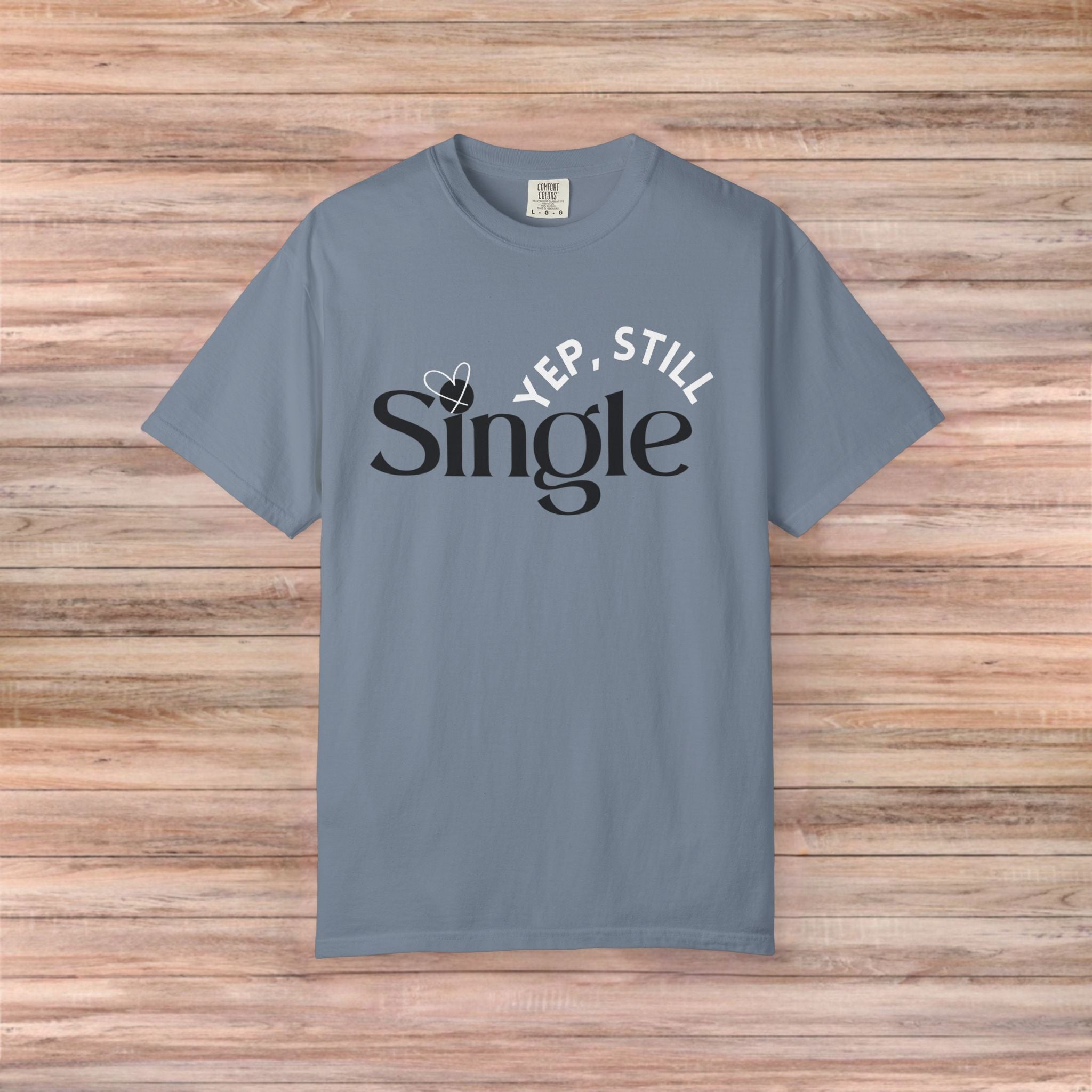 Yep Still SINGLE Tshirt