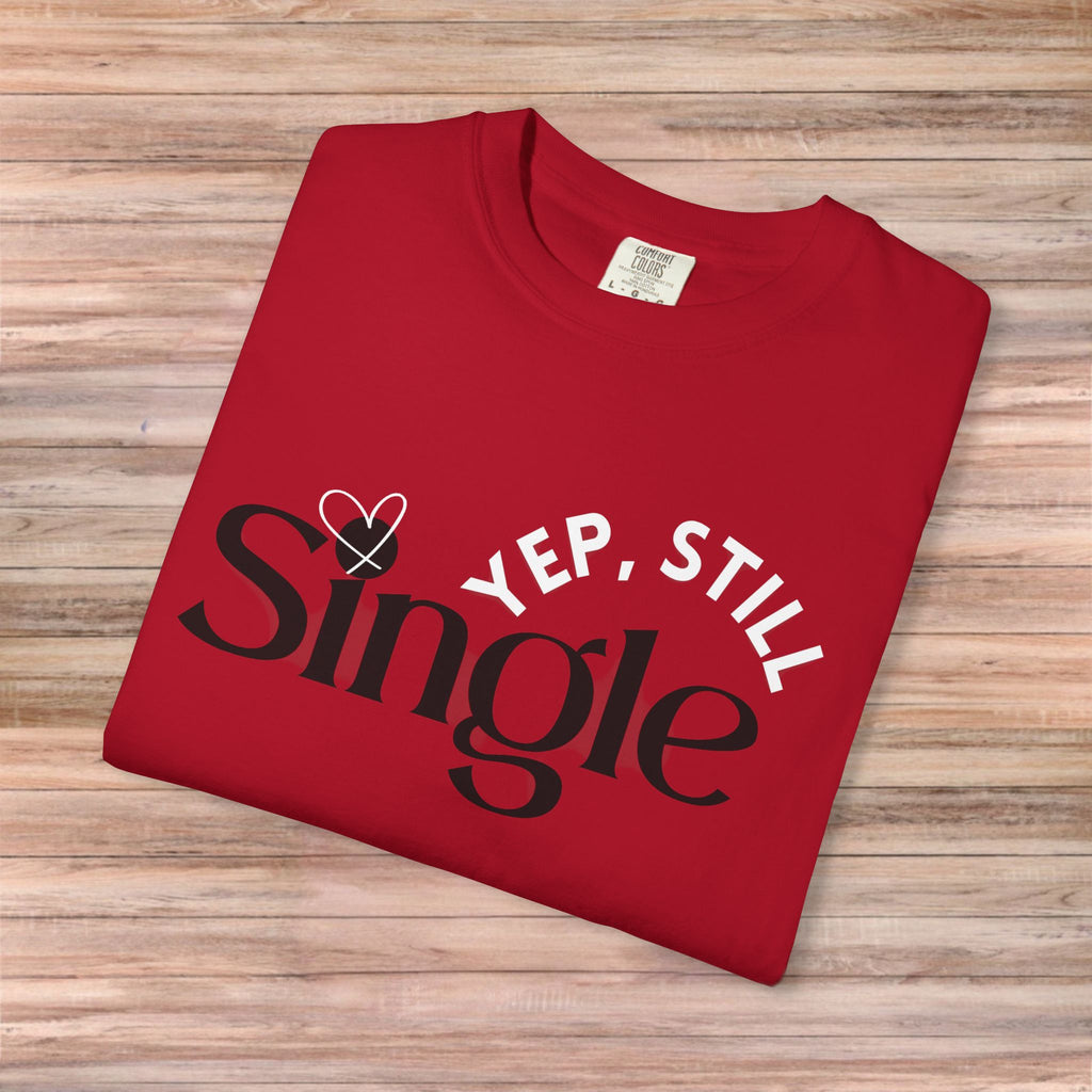 Yep Still SINGLE Tshirt