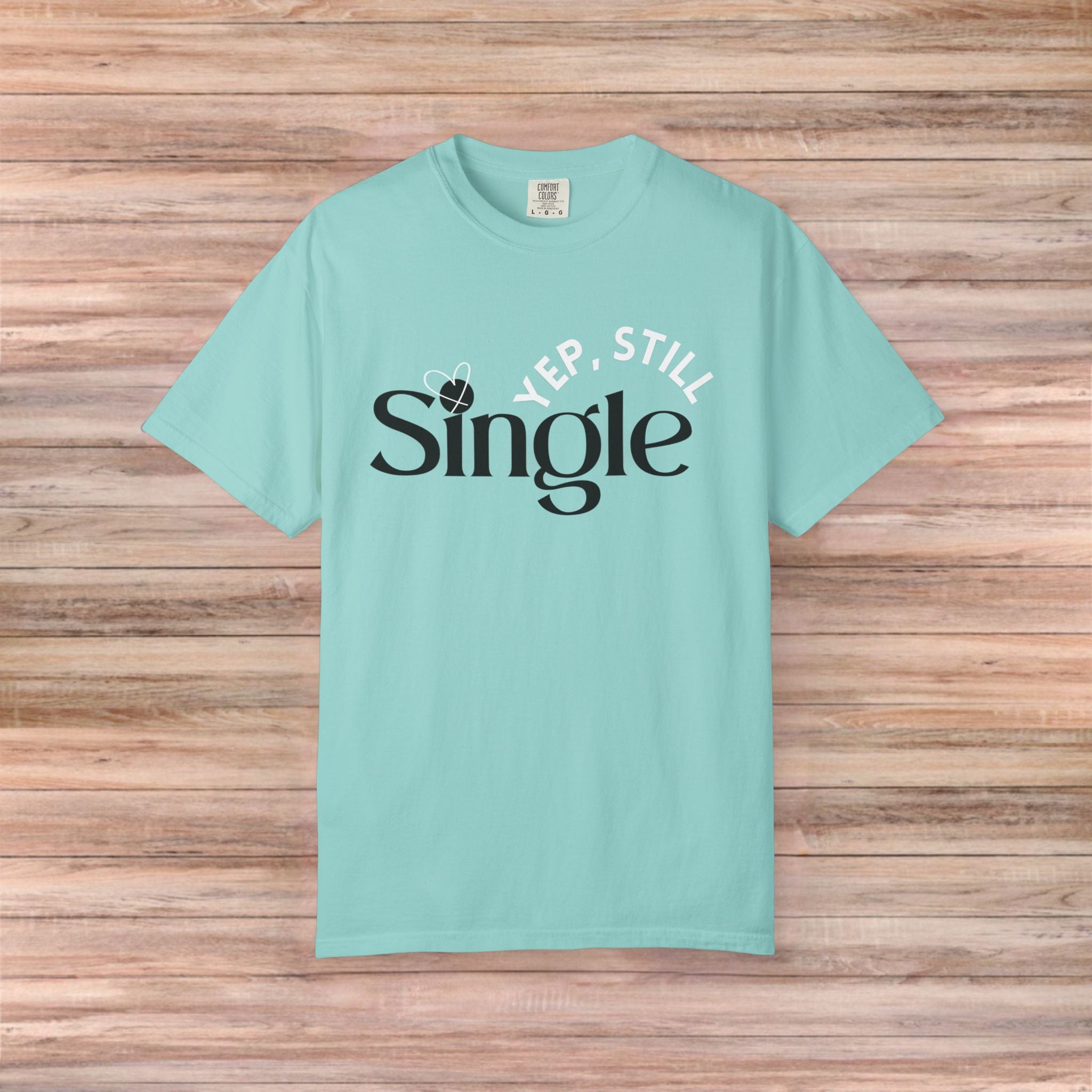 Yep Still SINGLE Tshirt