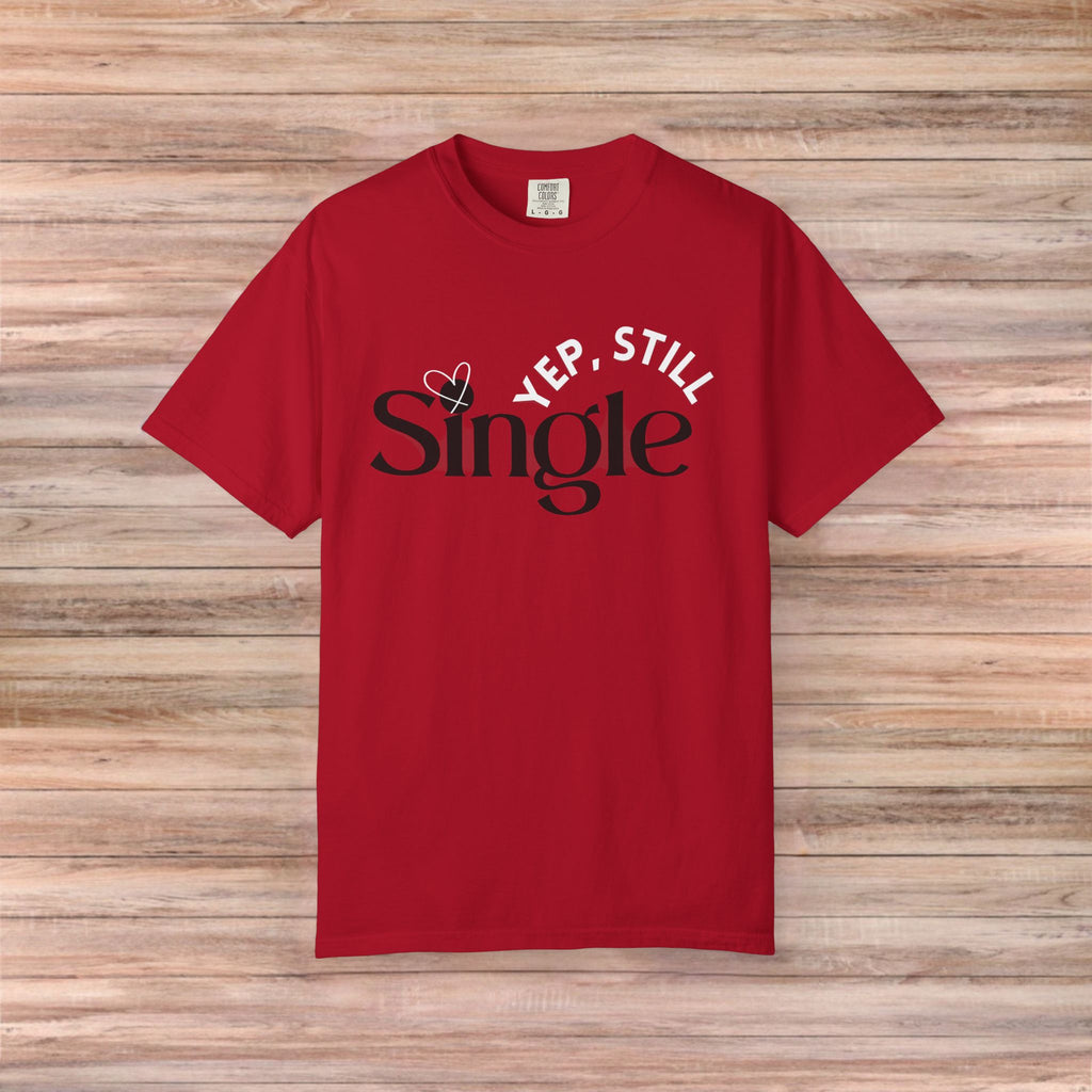 Yep Still SINGLE Tshirt