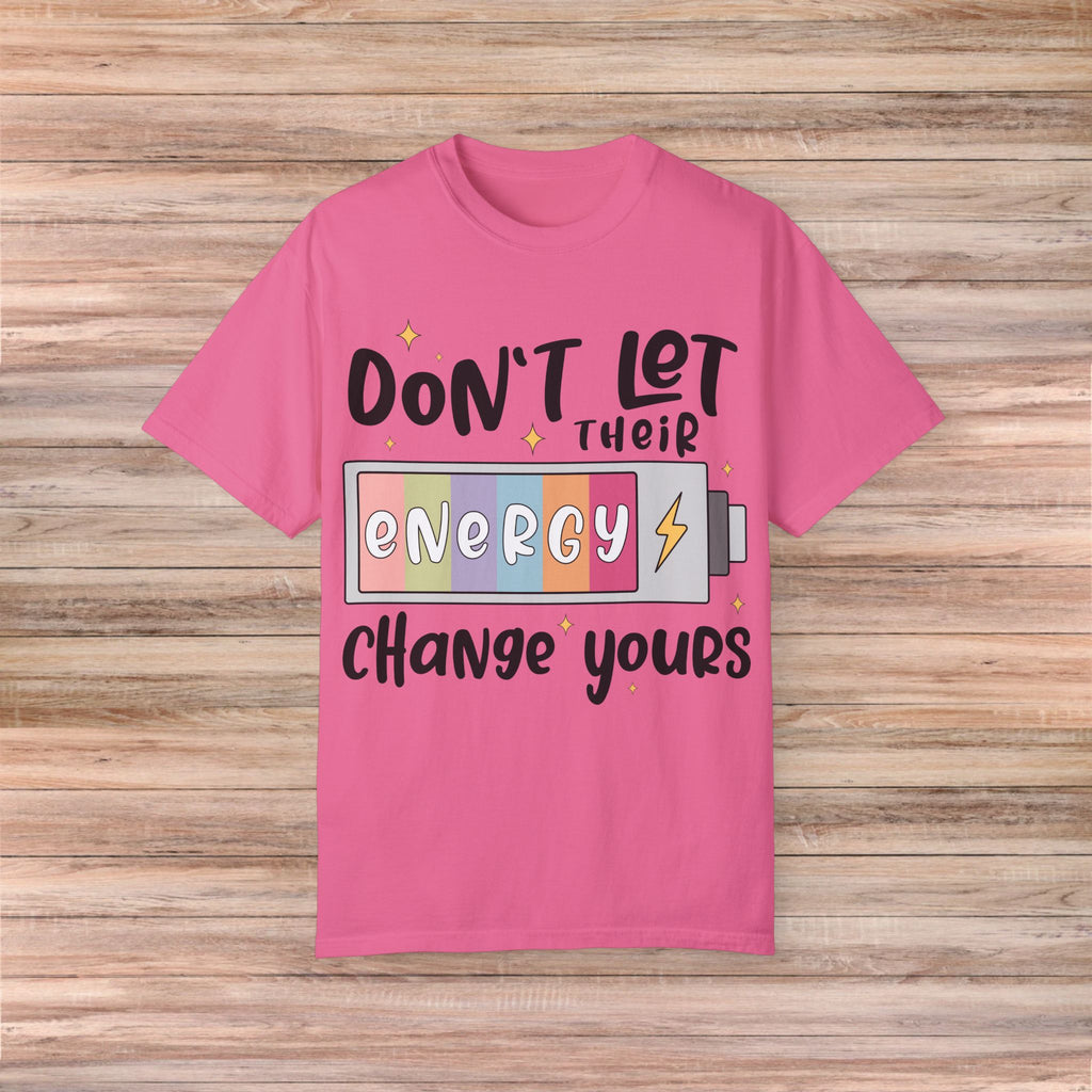 Don't Let Their Energy Change Yours Tshirt