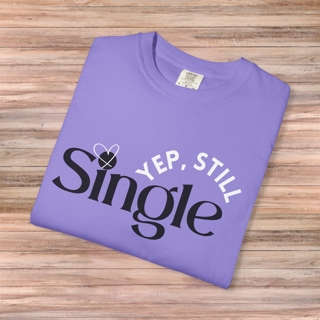 Yep Still SINGLE Tshirt