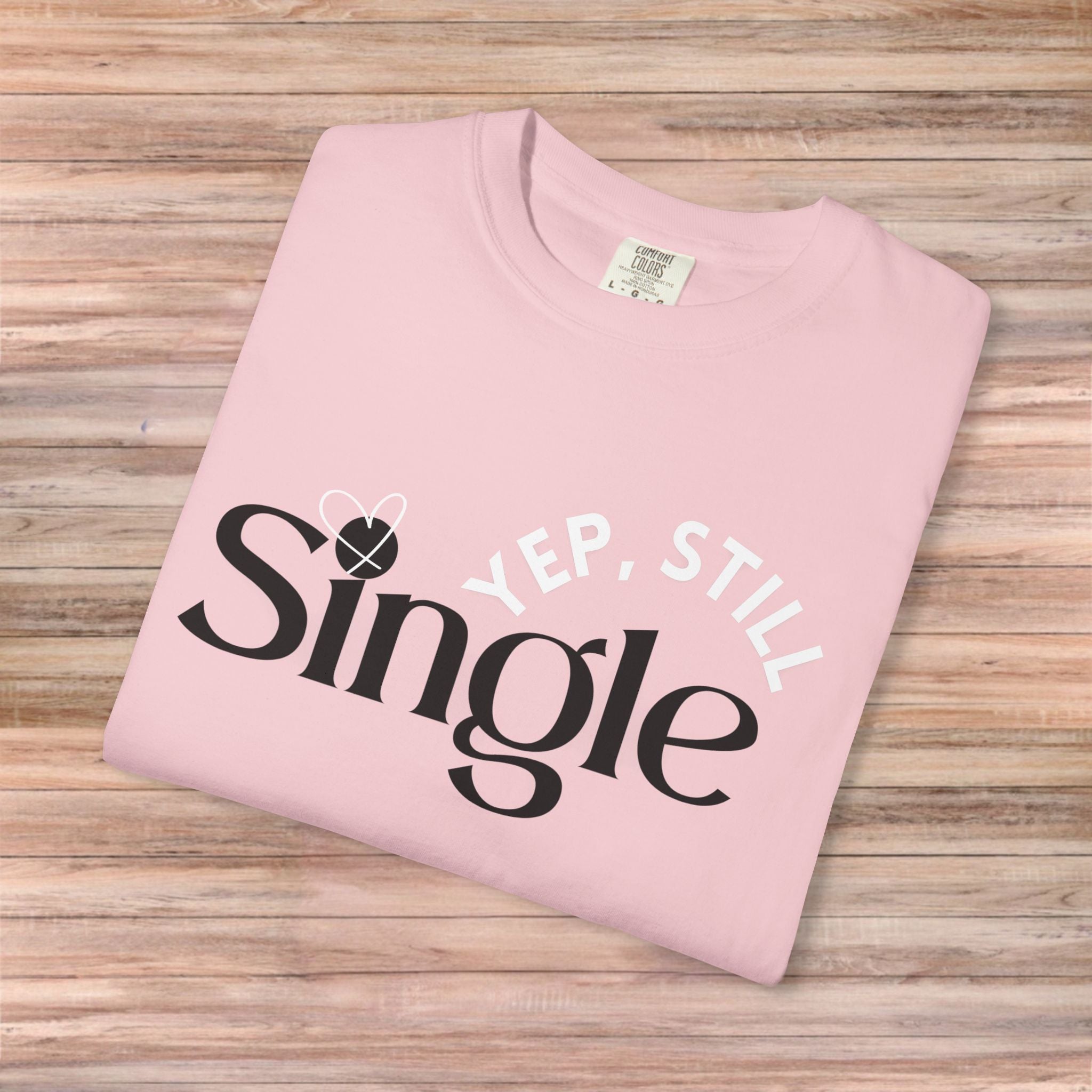 Yep Still SINGLE Tshirt