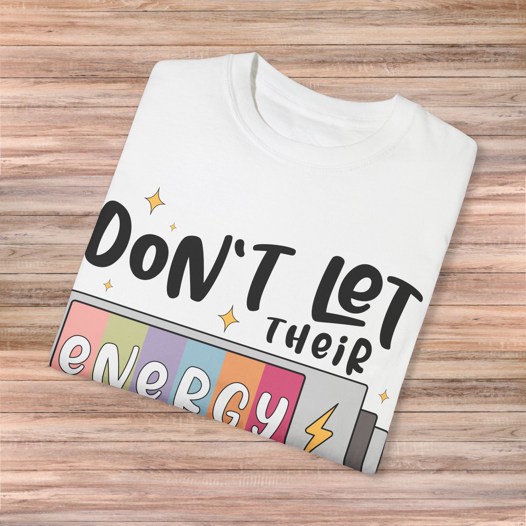 Don't Let Their Energy Change Yours Tshirt
