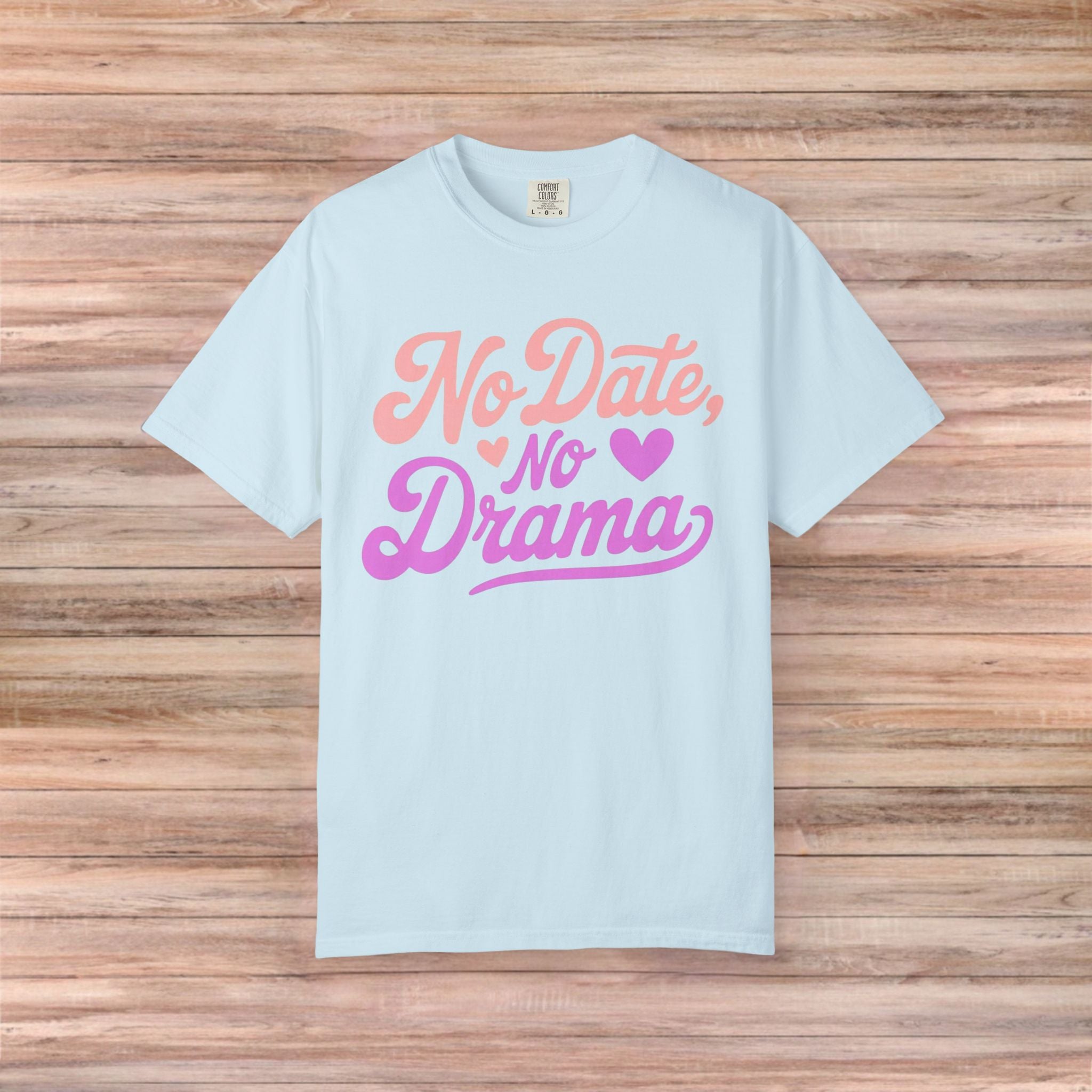 No Date No Drama Tshirt