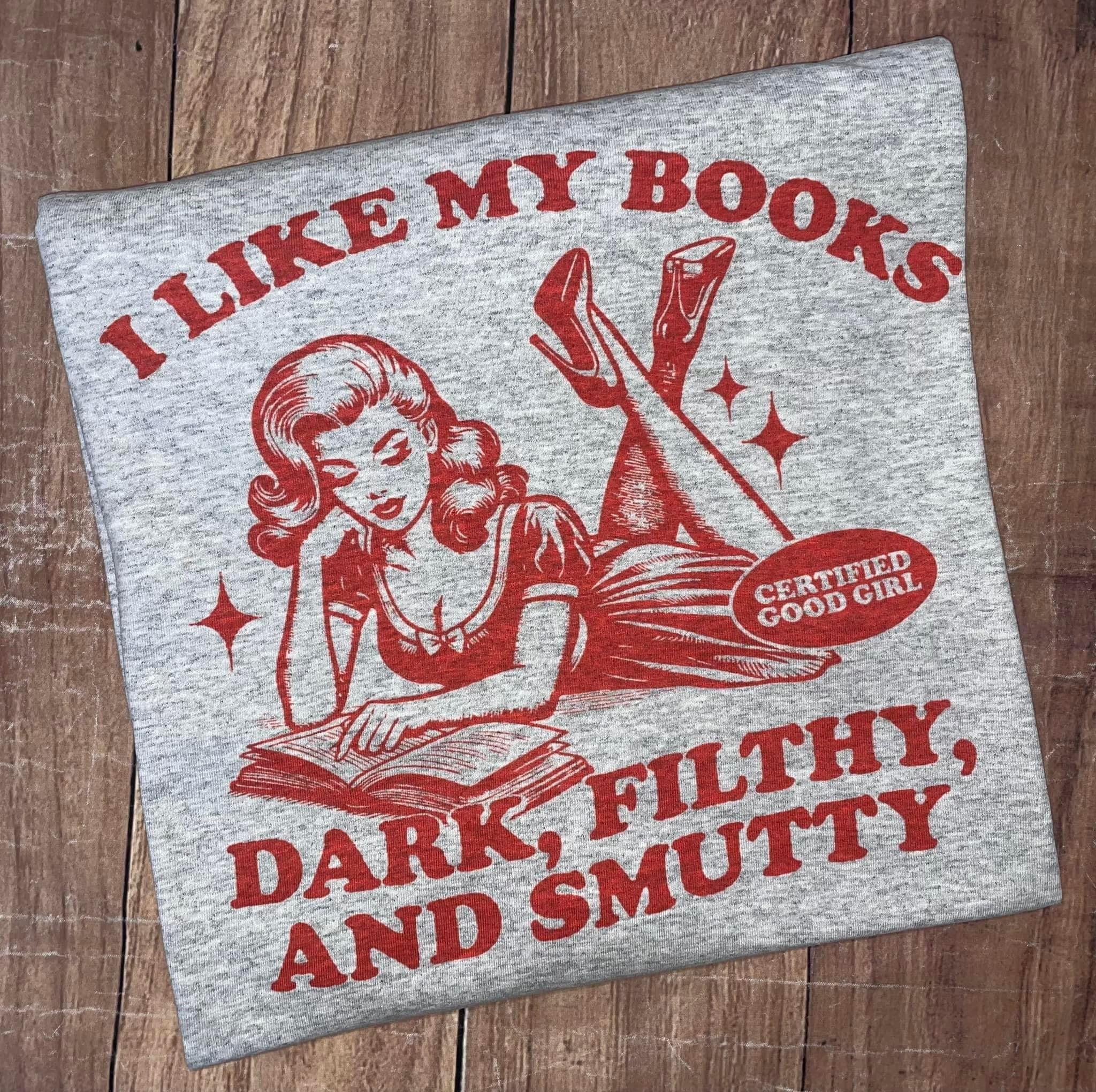 I Like My Books Dark Filthy and Smutty Tshirt