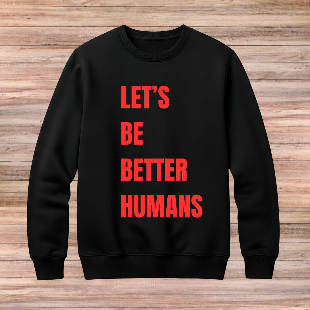 Lets Be Better Humans Sweater